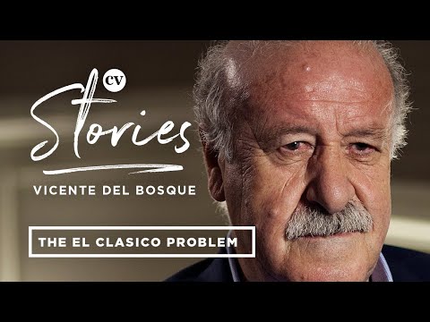 Vicente del Bosque • How I managed the Barcelona and Real Madrid rivalry in the squad • CV Stories