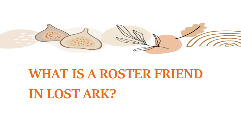 What Is A Roster Friend In Lost Ark?